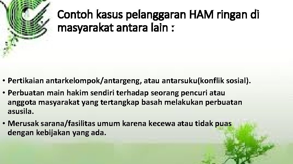 Contoh kasus pelanggaran HAM ringan di masyarakat antara lain : • Pertikaian antarkelompok/antargeng, atau