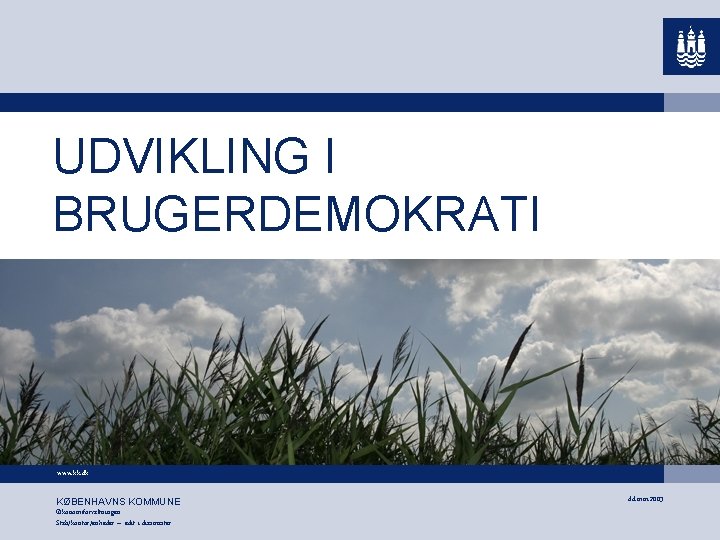 UDVIKLING I BRUGERDEMOKRATI www. kk. dk KØBENHAVNS KOMMUNE Økonomiforvaltningen Stab/kontor/enheder – edit i diasmaster