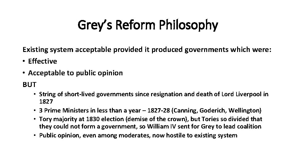 Grey’s Reform Philosophy Existing system acceptable provided it produced governments which were: • Effective