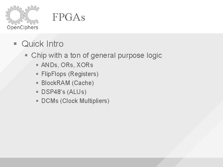 FPGAs Quick Intro Chip with a ton of general purpose logic ANDs, ORs, XORs