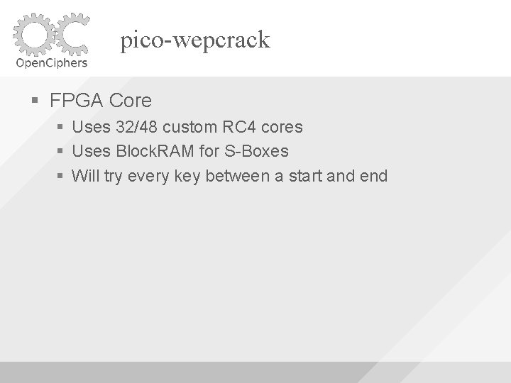 pico-wepcrack FPGA Core Uses 32/48 custom RC 4 cores Uses Block. RAM for S-Boxes