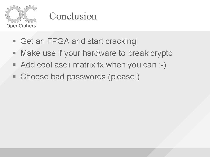 Conclusion Get an FPGA and start cracking! Make use if your hardware to break