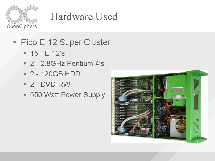 Hardware Used Pico E-12 Super Cluster 15 - E-12’s 2 - 2. 8 GHz