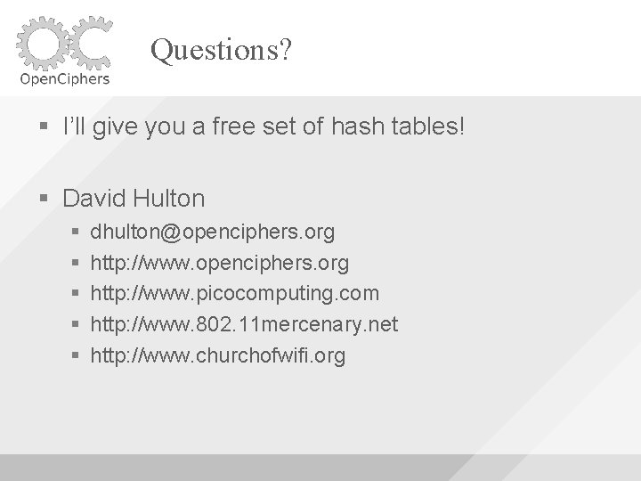 Questions? I’ll give you a free set of hash tables! David Hulton dhulton@openciphers. org