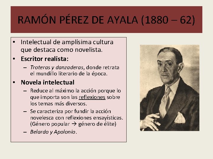 RAMÓN PÉREZ DE AYALA (1880 – 62) • Intelectual de amplísima cultura que destaca RAMÓN PÉREZ DE AYALA (1880 – 62) • Intelectual de amplísima cultura que destaca