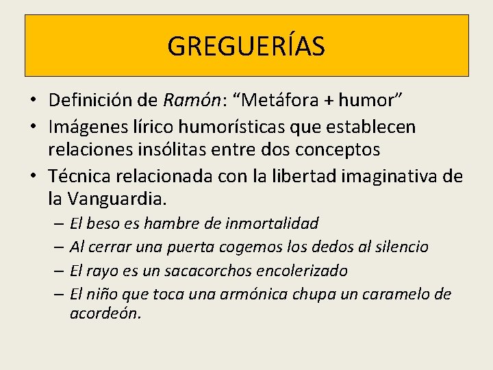 GREGUERÍAS • Definición de Ramón: “Metáfora + humor” • Imágenes lírico humorísticas que establecen GREGUERÍAS • Definición de Ramón: “Metáfora + humor” • Imágenes lírico humorísticas que establecen