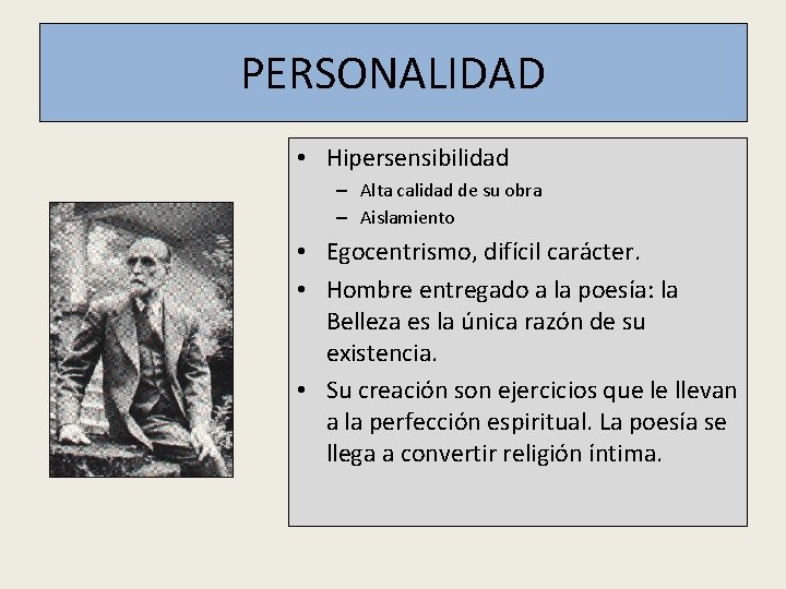 PERSONALIDAD • Hipersensibilidad – Alta calidad de su obra – Aislamiento • Egocentrismo, difícil PERSONALIDAD • Hipersensibilidad – Alta calidad de su obra – Aislamiento • Egocentrismo, difícil