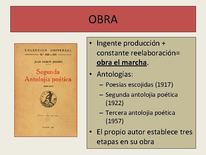 OBRA • Ingente producción + constante reelaboración= obra el marcha. • Antologías: – Poesías OBRA • Ingente producción + constante reelaboración= obra el marcha. • Antologías: – Poesías