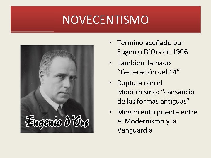 NOVECENTISMO • Término acuñado por Eugenio D’Ors en 1906 • También llamado “Generación del NOVECENTISMO • Término acuñado por Eugenio D’Ors en 1906 • También llamado “Generación del