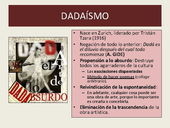 DADAÍSMO • Nace en Zurich, liderado por Tristán Tzara (1916) • Negación de todo DADAÍSMO • Nace en Zurich, liderado por Tristán Tzara (1916) • Negación de todo