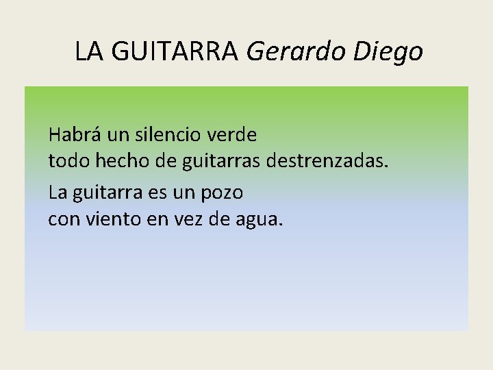 LA GUITARRA Gerardo Diego Habrá un silencio verde todo hecho de guitarras destrenzadas. La LA GUITARRA Gerardo Diego Habrá un silencio verde todo hecho de guitarras destrenzadas. La
