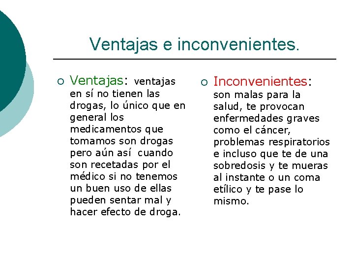 Ventajas e inconvenientes. ¡ Ventajas: ventajas en sí no tienen las drogas, lo único