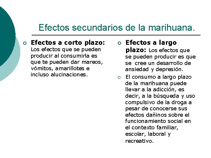 Efectos secundarios de la marihuana. ¡ Efectos a corto plazo: Los efectos que se