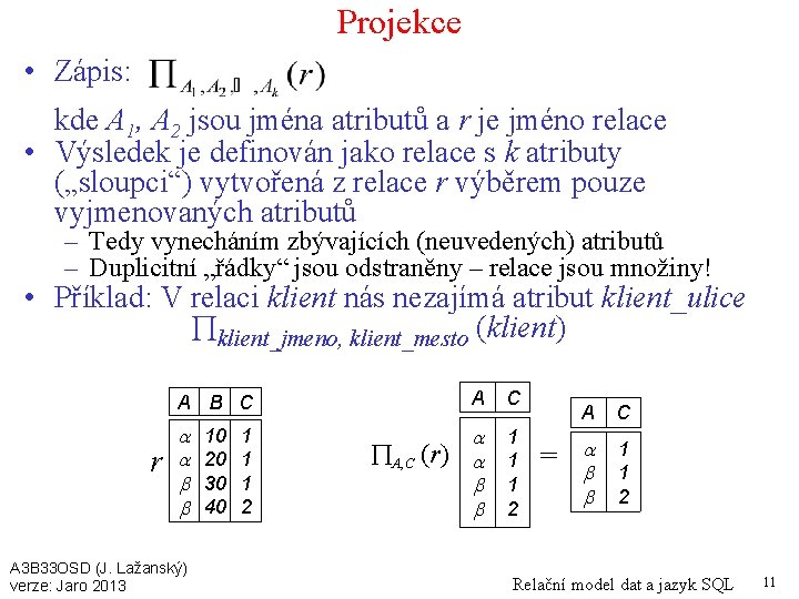 Projekce • Zápis: kde A 1, A 2 jsou jména atributů a r je