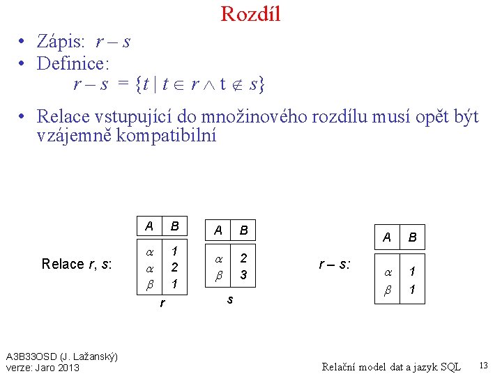 Rozdíl • Zápis: r – s • Definice: r – s = {t |