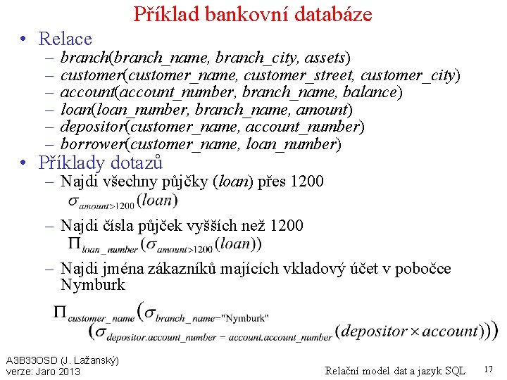 Příklad bankovní databáze • Relace – – – branch(branch_name, branch_city, assets) customer(customer_name, customer_street, customer_city)