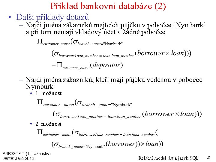 Příklad bankovní databáze (2) • Další příklady dotazů – Najdi jména zákazníků majících půjčku