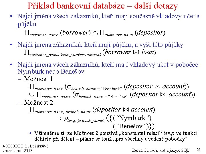 Příklad bankovní databáze – další dotazy • Najdi jména všech zákazníků, kteří mají současně