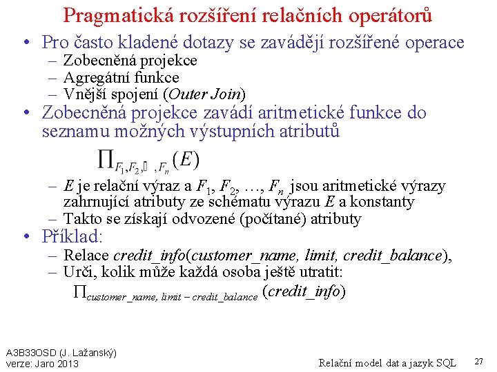 Pragmatická rozšíření relačních operátorů • Pro často kladené dotazy se zavádějí rozšířené operace –