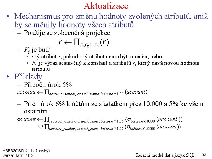 Aktualizace • Mechanismus pro změnu hodnoty zvolených atributů, aniž by se měnily hodnoty všech