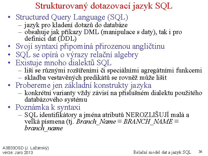 Strukturovaný dotazovací jazyk SQL • Structured Query Language (SQL) – jazyk pro kladení dotazů