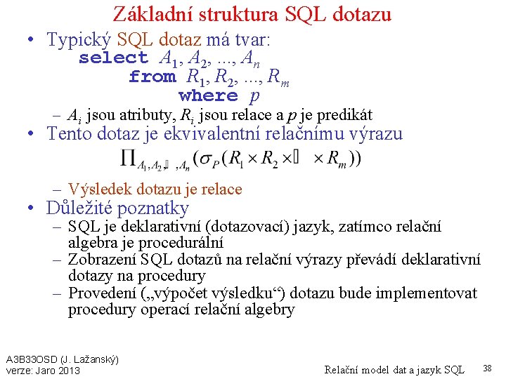 Základní struktura SQL dotazu • Typický SQL dotaz má tvar: select A 1, A