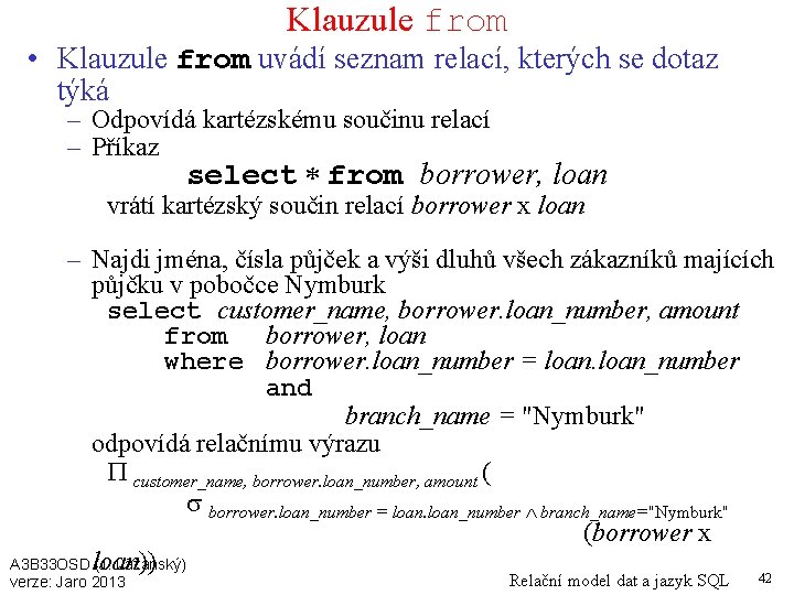 Klauzule from • Klauzule from uvádí seznam relací, kterých se dotaz týká – Odpovídá