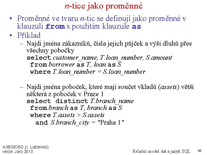 n-tice jako proměnné • Proměnné ve tvaru n-tic se definují jako proměnné v klauzuli