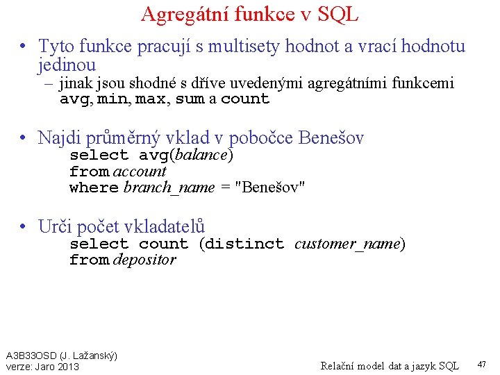 Agregátní funkce v SQL • Tyto funkce pracují s multisety hodnot a vrací hodnotu