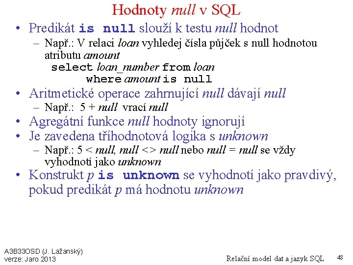 Hodnoty null v SQL • Predikát is null slouží k testu null hodnot –