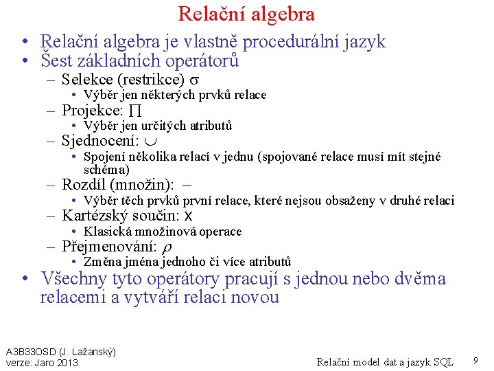Relační algebra • Relační algebra je vlastně procedurální jazyk • Šest základních operátorů –