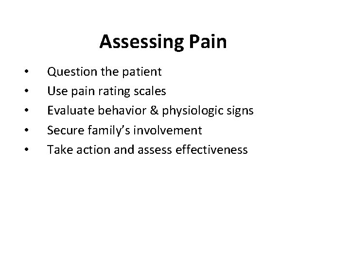 Assessing Pain • • • Question the patient Use pain rating scales Evaluate behavior