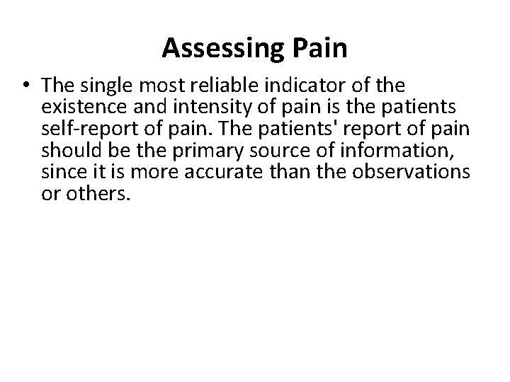 Assessing Pain • The single most reliable indicator of the existence and intensity of