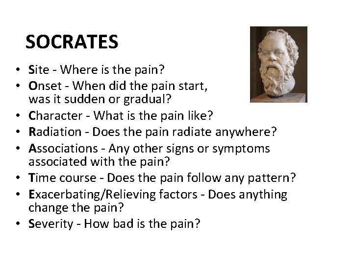 SOCRATES • Site - Where is the pain? • Onset - When did the
