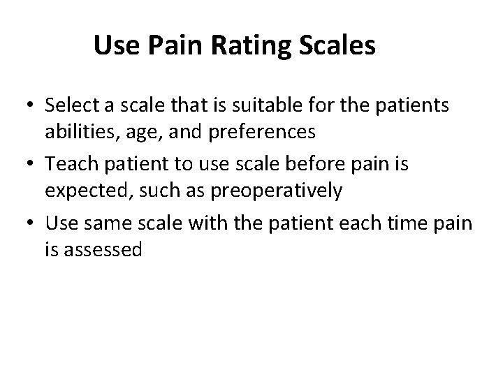 Use Pain Rating Scales • Select a scale that is suitable for the patients