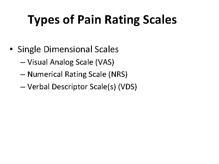 Types of Pain Rating Scales • Single Dimensional Scales – Visual Analog Scale (VAS)