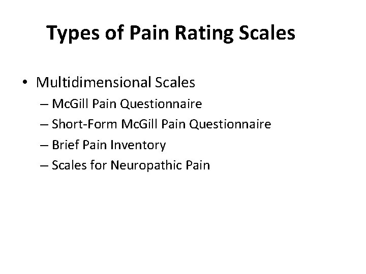 Types of Pain Rating Scales • Multidimensional Scales – Mc. Gill Pain Questionnaire –