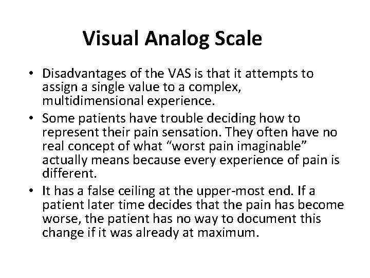 Visual Analog Scale • Disadvantages of the VAS is that it attempts to assign