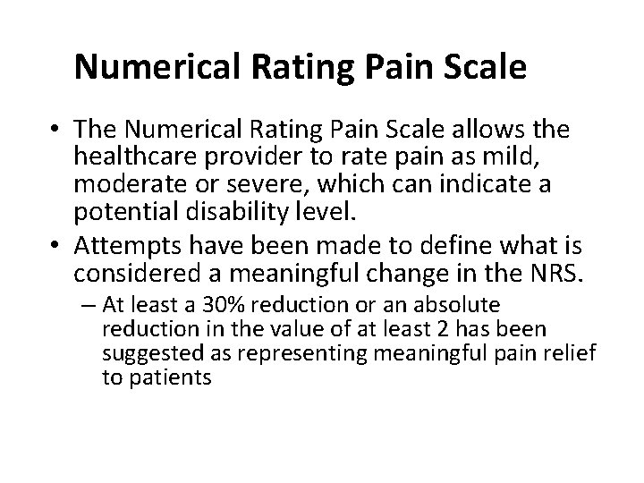 Numerical Rating Pain Scale • The Numerical Rating Pain Scale allows the healthcare provider