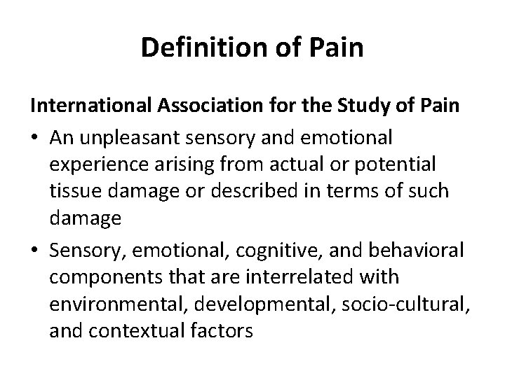 Definition of Pain International Association for the Study of Pain • An unpleasant sensory