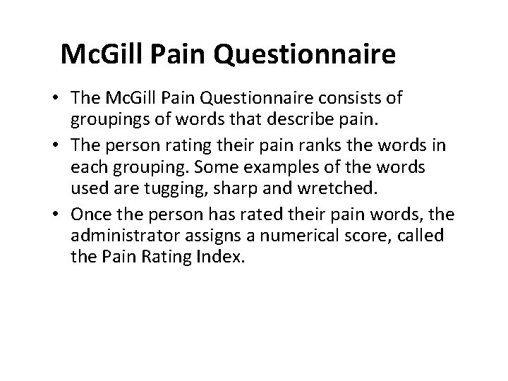 Mc. Gill Pain Questionnaire • The Mc. Gill Pain Questionnaire consists of groupings of