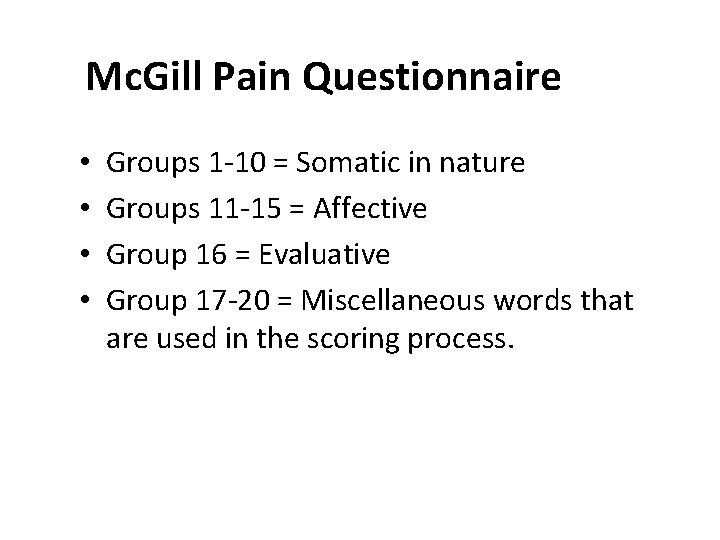 Mc. Gill Pain Questionnaire • • Groups 1 -10 = Somatic in nature Groups