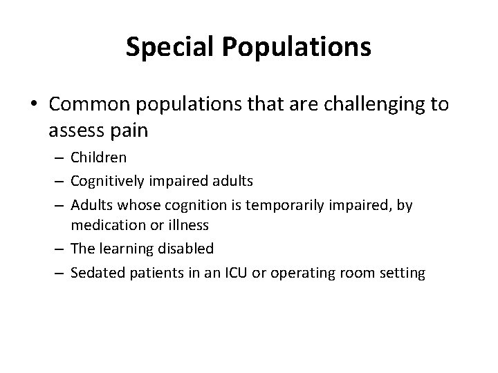 Special Populations • Common populations that are challenging to assess pain – Children –