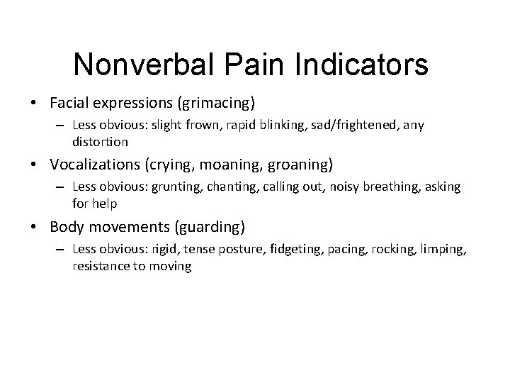 Nonverbal Pain Indicators • Facial expressions (grimacing) – Less obvious: slight frown, rapid blinking,