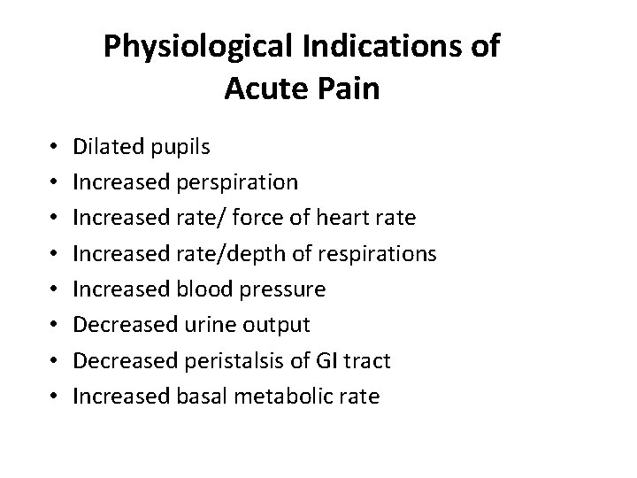 Physiological Indications of Acute Pain • • Dilated pupils Increased perspiration Increased rate/ force