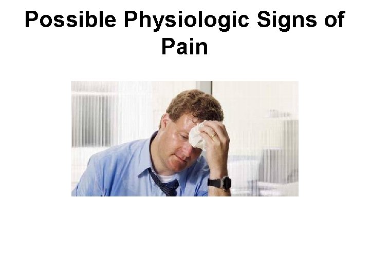 Possible Physiologic Signs of Pain 