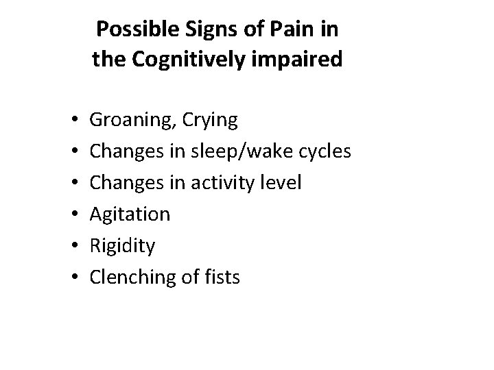 Possible Signs of Pain in the Cognitively impaired • • • Groaning, Crying Changes