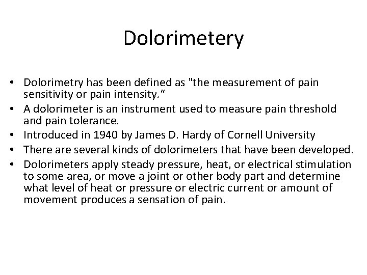 Dolorimetery • Dolorimetry has been defined as "the measurement of pain sensitivity or pain