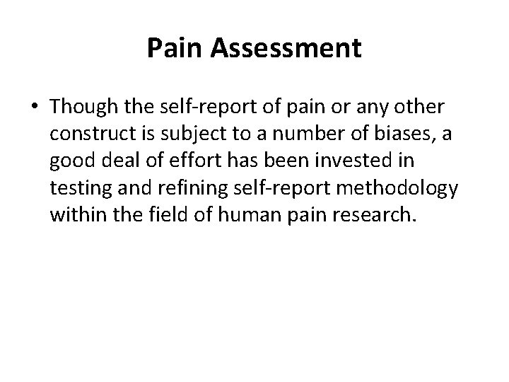 Pain Assessment • Though the self-report of pain or any other construct is subject