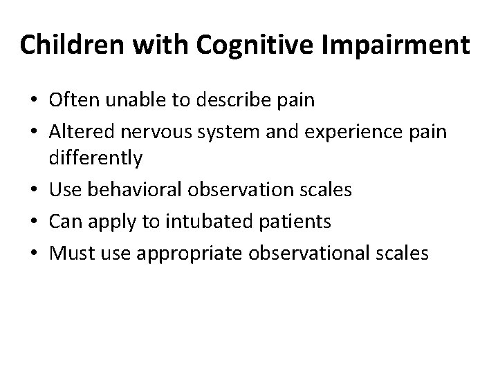 Children with Cognitive Impairment • Often unable to describe pain • Altered nervous system